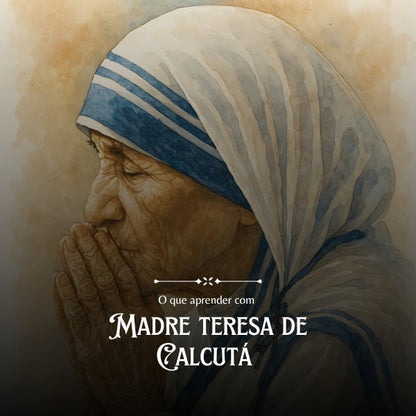 O que Aprender com Madre Teresa de Calcutá